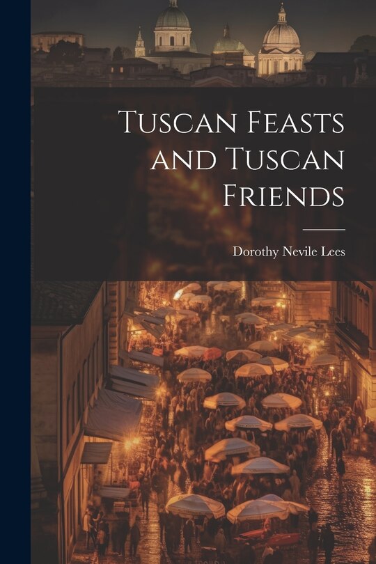 Front cover_Tuscan Feasts and Tuscan Friends