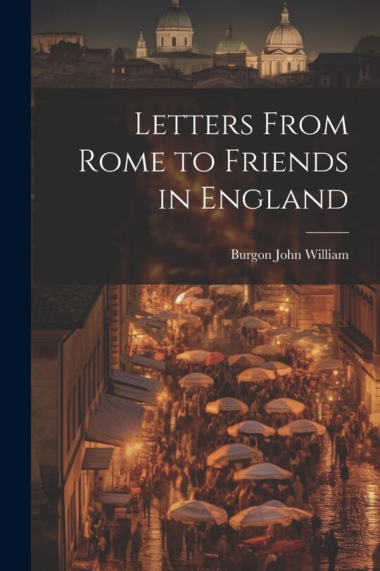Front cover_Letters From Rome to Friends in England