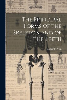Couverture_The Principal Forms of the Skeleton and of the Teeth