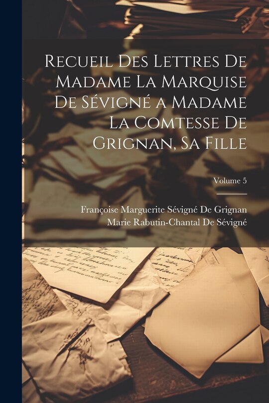 Front cover_Recueil Des Lettres De Madame La Marquise De Sévigné a Madame La Comtesse De Grignan, Sa Fille; Volume 5