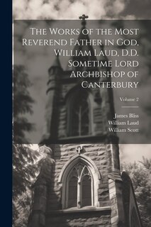 Couverture_The Works of the Most Reverend Father in God, William Laud, D.D. Sometime Lord Archbishop of Canterbury; Volume 2