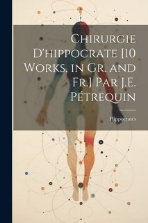 Front cover_Chirurgie D'hippocrate [10 Works, in Gr. and Fr.] Par J.E. Pétrequin