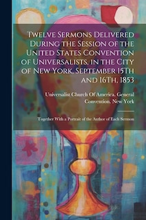 Couverture_Twelve Sermons Delivered During the Session of the United States Convention of Universalists, in the City of New York, September 15Th and 16Th, 1853
