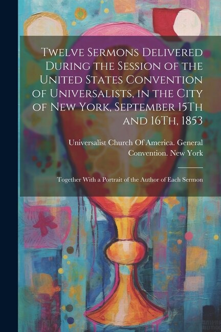 Couverture_Twelve Sermons Delivered During the Session of the United States Convention of Universalists, in the City of New York, September 15Th and 16Th, 1853