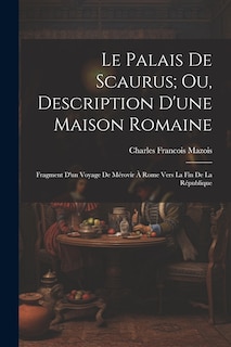 Front cover_Le Palais De Scaurus; Ou, Description D'une Maison Romaine