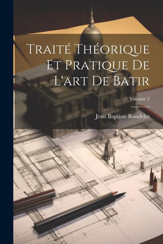 Front cover_Traité Théorique Et Pratique De L'art De Batir; Volume 2
