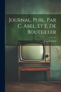 Front cover_Journal, Publ. Par C. Abel. Et E. De Bouteiller