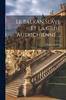 Front cover_Le Balkan Slave Et La Crise Autrichienne ...