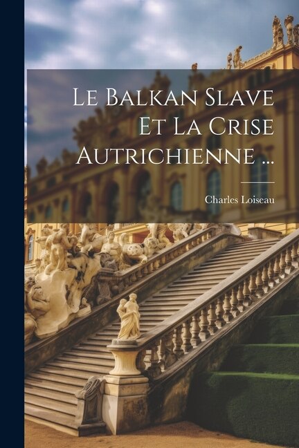 Front cover_Le Balkan Slave Et La Crise Autrichienne ...