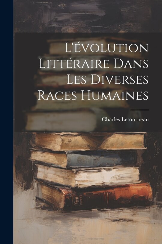Couverture_L'évolution Littéraire Dans Les Diverses Races Humaines