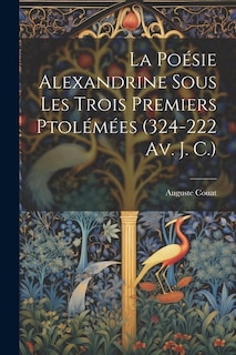 Front cover_La Poésie Alexandrine Sous Les Trois Premiers Ptolémées (324-222 Av. J. C.)