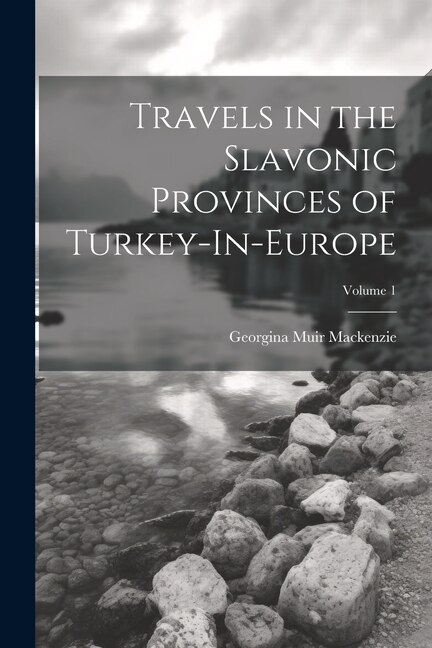 Couverture_Travels in the Slavonic Provinces of Turkey-In-Europe; Volume 1