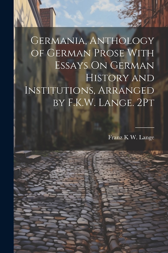 Front cover_Germania, Anthology of German Prose With Essays On German History and Institutions, Arranged by F.K.W. Lange. 2Pt