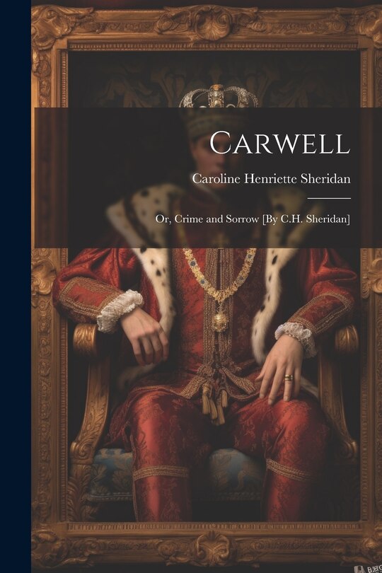 Front cover_Carwell; Or, Crime and Sorrow [By C.H. Sheridan]