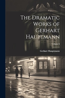 Front cover_The Dramatic Works of Gerhart Hauptmann; Volume 6