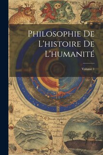 Couverture_Philosophie De L'histoire De L'humanité; Volume 1