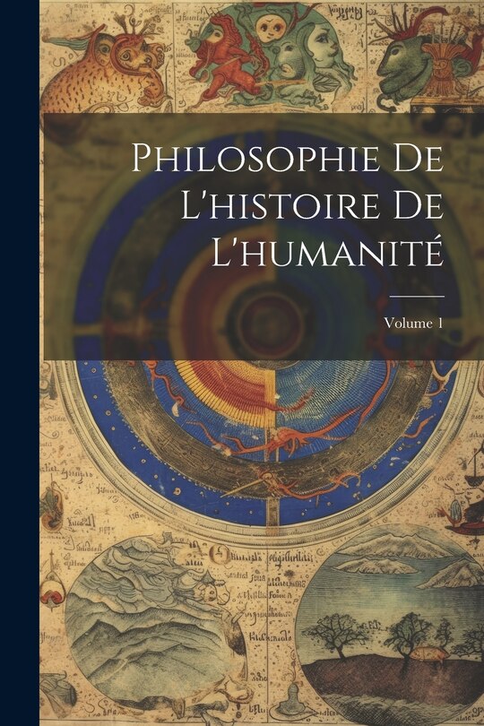 Couverture_Philosophie De L'histoire De L'humanité; Volume 1
