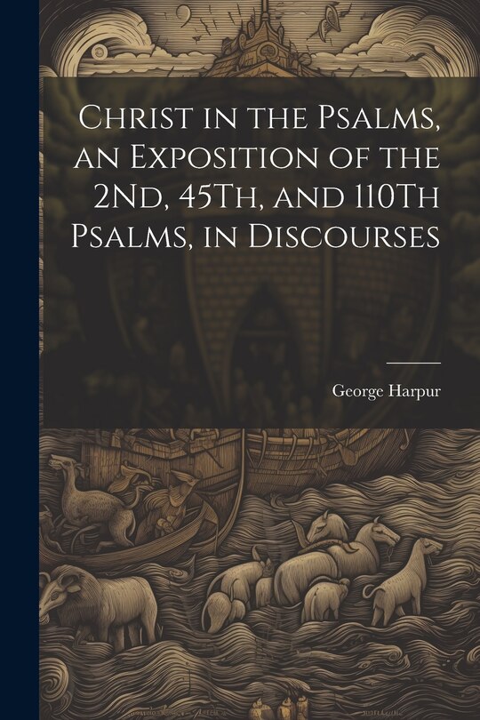 Couverture_Christ in the Psalms, an Exposition of the 2Nd, 45Th, and 110Th Psalms, in Discourses