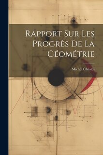 Rapport Sur Les Progrès De La Géométrie