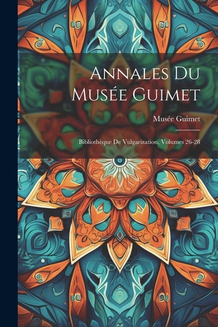 Annales Du Musée Guimet: Bibliothèque De Vulgarization, Volumes 26-28