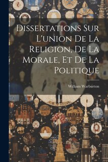 Front cover_Dissertations Sur L'union De La Religion, De La Morale, Et De La Politique