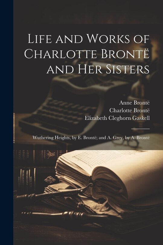 Front cover_Life and Works of Charlotte Brontë and Her Sisters