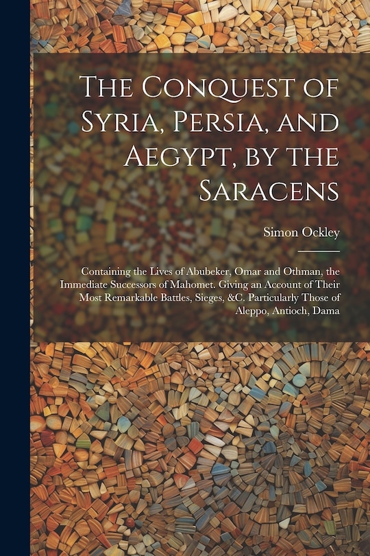 Couverture_The Conquest of Syria, Persia, and Aegypt, by the Saracens