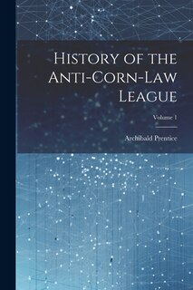 Couverture_History of the Anti-Corn-Law League; Volume 1