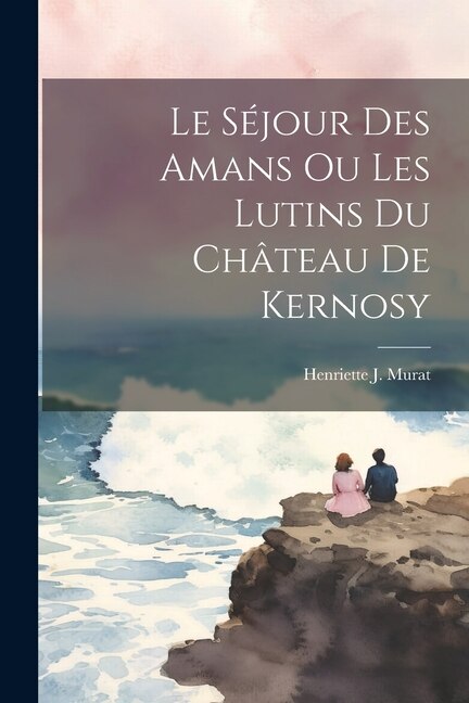 Couverture_Le Séjour Des Amans Ou Les Lutins Du Château De Kernosy
