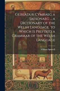 Couverture_Geiriadur Cymraeg a Saesonaeg ... a Dictionary of the Welsh Language. to Which Is Prefixed a Grammar of the Welsh Language