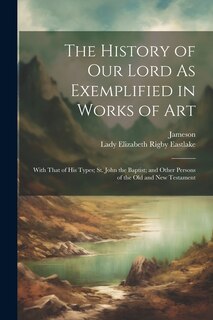 Front cover_The History of Our Lord As Exemplified in Works of Art
