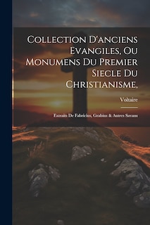 Couverture_Collection D'anciens Evangiles, Ou Monumens Du Premier Siecle Du Christianisme,