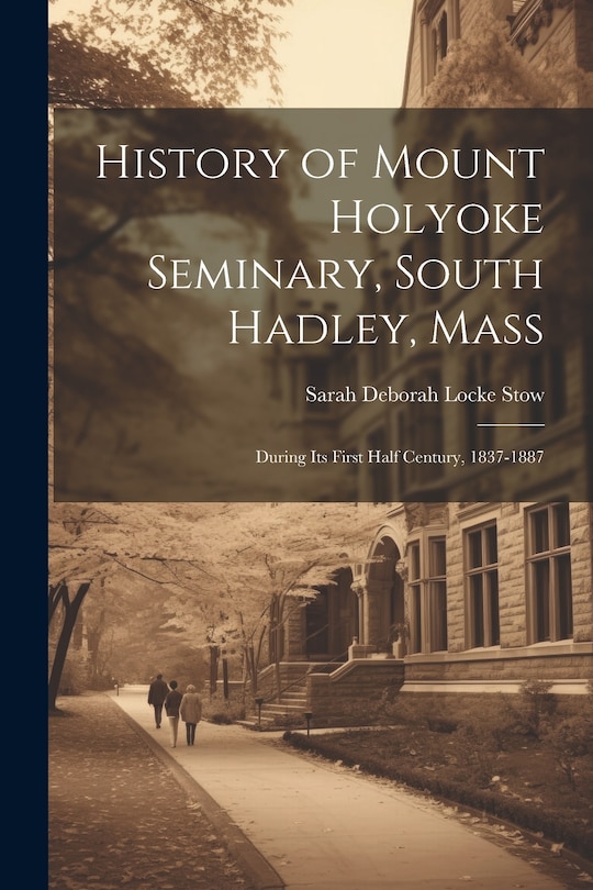 Front cover_History of Mount Holyoke Seminary, South Hadley, Mass