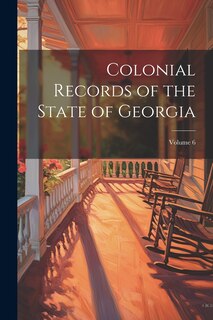Front cover_Colonial Records of the State of Georgia; Volume 6