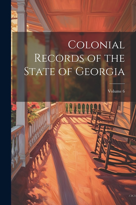 Front cover_Colonial Records of the State of Georgia; Volume 6