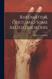 Front cover_Rheumatism, Gout, and Some Allied Disorders
