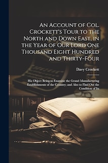 Front cover_An Account of Col. Crockett's Tour to the North and Down East, in the Year of Our Lord One Thousand Eight Hundred and Thirty-Four