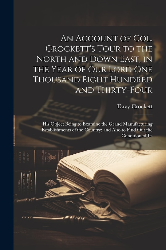 Front cover_An Account of Col. Crockett's Tour to the North and Down East, in the Year of Our Lord One Thousand Eight Hundred and Thirty-Four