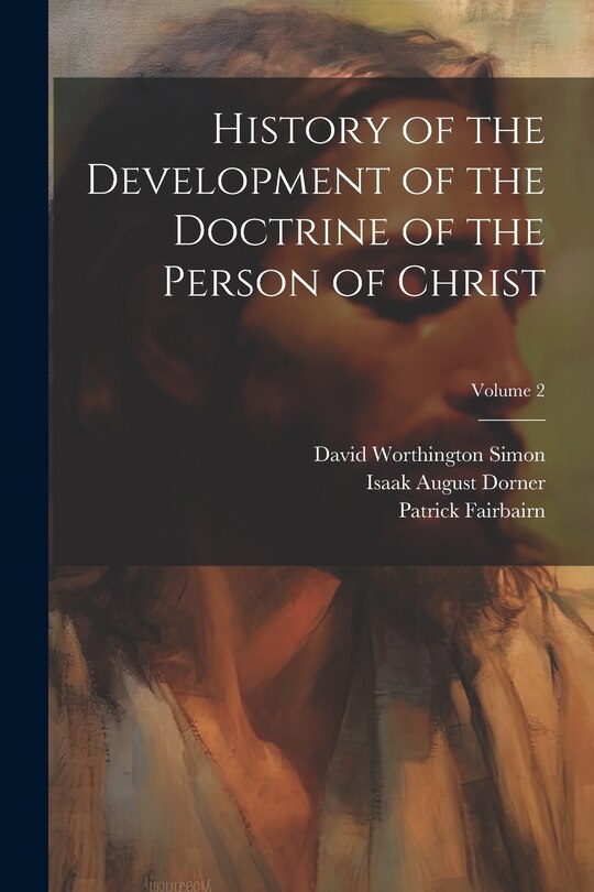 Couverture_History of the Development of the Doctrine of the Person of Christ; Volume 2