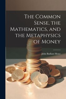 Couverture_The Common Sense, the Mathematics, and the Metaphysics of Money