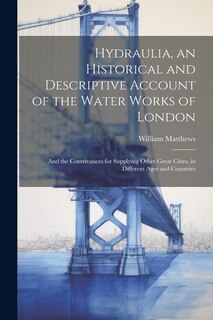 Front cover_Hydraulia, an Historical and Descriptive Account of the Water Works of London