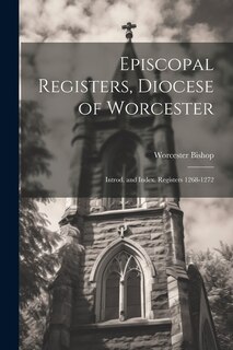 Couverture_Episcopal Registers, Diocese of Worcester