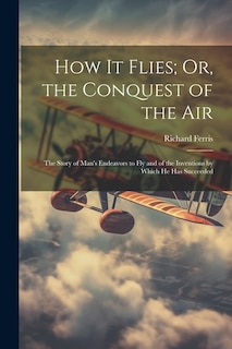Couverture_How It Flies; Or, the Conquest of the Air