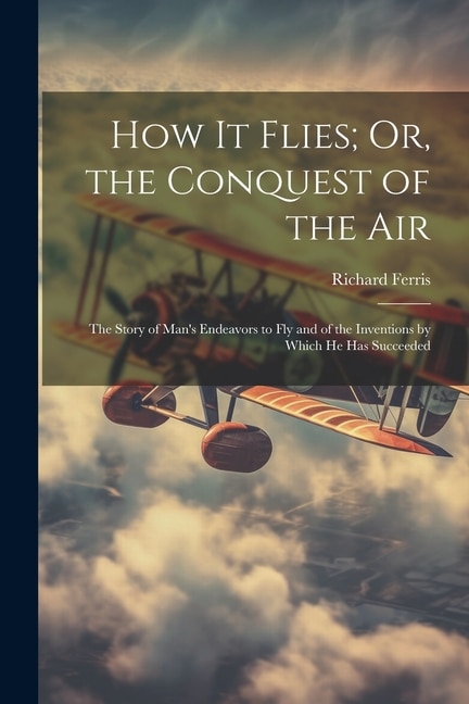 Couverture_How It Flies; Or, the Conquest of the Air