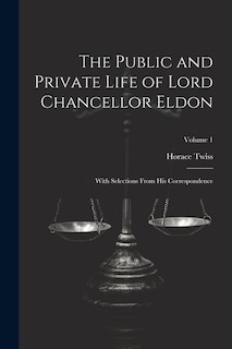 Front cover_The Public and Private Life of Lord Chancellor Eldon