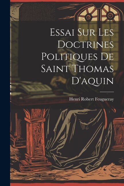 Front cover_Essai Sur Les Doctrines Politiques De Saint Thomas D'aquin