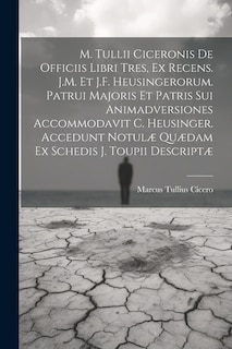 Couverture_M. Tullii Ciceronis De Officiis Libri Tres, Ex Recens. J.M. Et J.F. Heusingerorum. Patrui Majoris Et Patris Sui Animadversiones Accommodavit C. Heusinger. Accedunt Notulæ Quædam Ex Schedis J. Toupii Descriptæ
