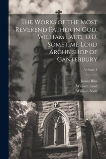 Couverture_The Works of the Most Reverend Father in God, William Laud, D.D. Sometime Lord Archbishop of Canterbury; Volume 4