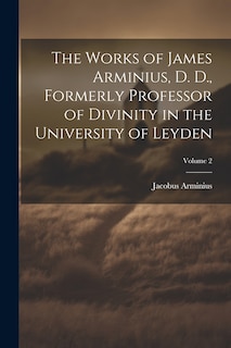 Couverture_The Works of James Arminius, D. D., Formerly Professor of Divinity in the University of Leyden; Volume 2