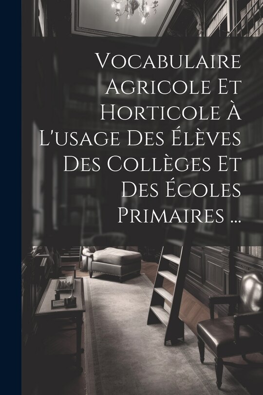 Front cover_Vocabulaire Agricole Et Horticole À L'usage Des Élèves Des Collèges Et Des Écoles Primaires ...
